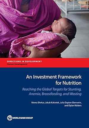 Seller image for An Investment Framework for Nutrition: Reaching the Global Targets for Stunting, Anemia, Breastfeeding, and Wasting (Directions in Development) by Shekar, Meera, Kakietek, Jakub, Dayton Eberwein, Julia, Walters, Dylan [Paperback ] for sale by booksXpress
