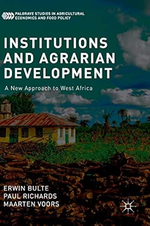 Seller image for Institutions and Agrarian Development: A New Approach to West Africa (Palgrave Studies in Agricultural Economics and Food Policy) by Bulte, Erwin, Richards, Paul, Voors, Maarten [Hardcover ] for sale by booksXpress