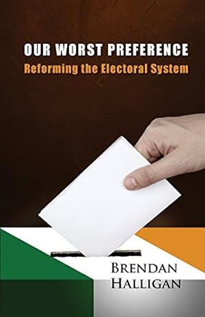 Image du vendeur pour Our Worst Preference: Reforming the Electoral System by Halligan, Brendan [Paperback ] mis en vente par booksXpress