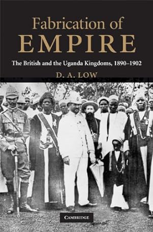 Imagen del vendedor de Fabrication of Empire: The British and the Uganda Kingdoms, 1890-1902 by Low, D. A. [Hardcover ] a la venta por booksXpress