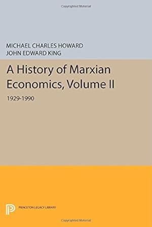 Seller image for A History of Marxian Economics, Volume II: 1929-1990 (Princeton Legacy Library) by Howard, Michael Charles, King, John Edward [Paperback ] for sale by booksXpress