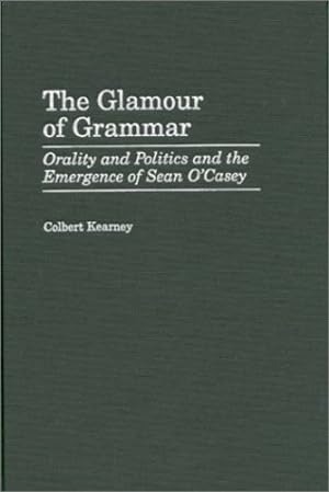 Seller image for The Glamour of Grammar: Orality and Politics and the Emergence of Sean O'Casey (Contributions in Drama and Theatre Studies,) by Kearney, Colbert [Hardcover ] for sale by booksXpress