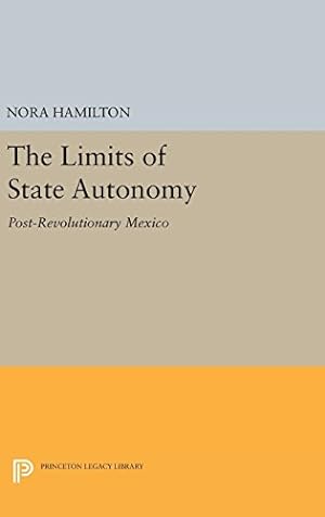 Bild des Verkufers fr The Limits of State Autonomy: Post-Revolutionary Mexico (Princeton Legacy Library) by Hamilton, Nora [Hardcover ] zum Verkauf von booksXpress