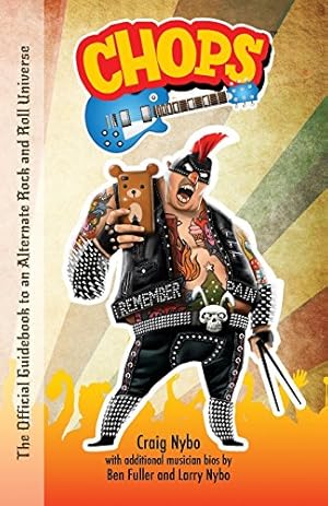 Imagen del vendedor de CHOPS: The Official Guidebook to an Alternate Rock and Roll Universe by Nybo, Craig, Nybo, Larry, Fuller, Ben [Paperback ] a la venta por booksXpress