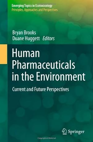 Bild des Verkufers fr Human Pharmaceuticals in the Environment: Current and Future Perspectives (Emerging Topics in Ecotoxicology: Principles, Approaches and Perspectives, Vol. 4) [Hardcover ] zum Verkauf von booksXpress