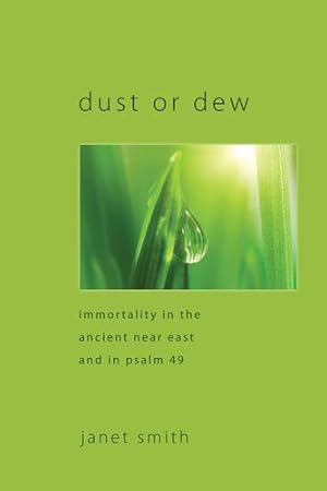 Bild des Verkufers fr Dust or Dew: Immortality in the Ancient Near East and in Psalm 49 [Soft Cover ] zum Verkauf von booksXpress