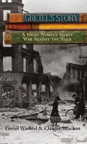 Immagine del venditore per Gretel's Story: A Young Woman's Secret War Against The Nazis by Wachtel, Gretel [Paperback ] venduto da booksXpress