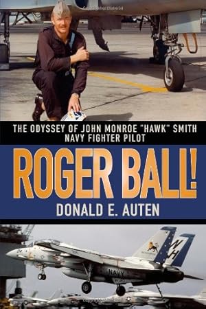 Seller image for ROGER BALL!: THE ODYSSEY OF JOHN MONROE "HAWK" SMITH NAVY FIGHTER PILOT by Auten, Donald [Hardcover ] for sale by booksXpress