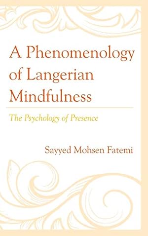 Seller image for A Phenomenology of Langerian Mindfulness: The Psychology of Presence [Hardcover ] for sale by booksXpress
