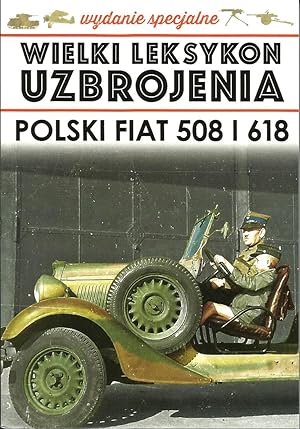THE GREAT LEXICON OF POLISH WEAPONS 1939. SPECIAL VOL 4/2020: POLSKI FIAT 508 & 618 POLISH ARMY V...