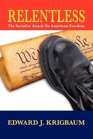 Bild des Verkufers fr Relentless: The Socialist Attack on American Freedom by Krigbaum, Edward J. [Hardcover ] zum Verkauf von booksXpress
