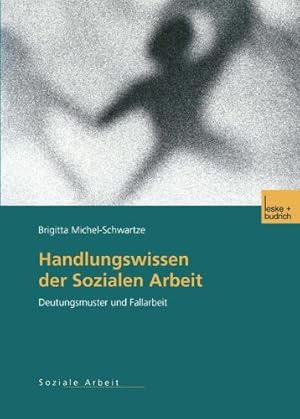 Seller image for Handlungswissen der Sozialen Arbeit: Deutungsmuster und Fallarbeit (German Edition) by Michel-Schwartze, Brigitta [Paperback ] for sale by booksXpress