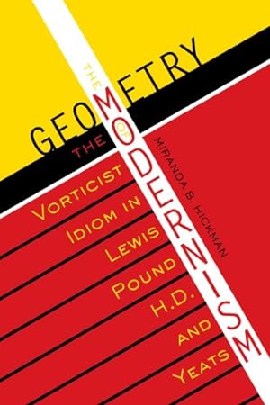 Imagen del vendedor de The Geometry of Modernism: The Vorticist Idiom in Lewis, Pound, H.D., and Yeats (Literary Modernism Series) by Hickman, Miranda B. [Paperback ] a la venta por booksXpress