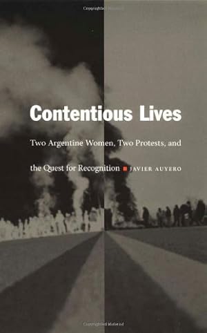 Seller image for Contentious Lives: Two Argentine Women, Two Protests, and the Quest for Recognition (Latin America Otherwise) by Auyero, Javier [Paperback ] for sale by booksXpress