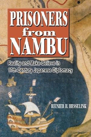 Imagen del vendedor de Prisoners from Nambu: Reality and Make-Believe in 17th-Century Japanese Diplomacy by Hesselink, Reinier H. [Paperback ] a la venta por booksXpress