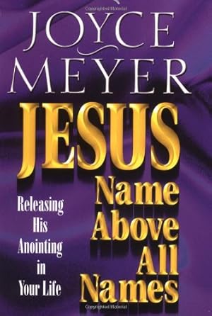 Seller image for Jesus--Name Above All Names: Releasing His Anointing in Your Life by Meyer, Joyce [Paperback ] for sale by booksXpress
