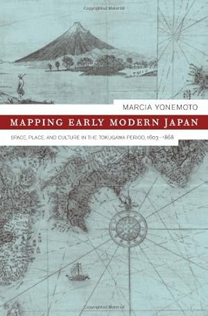 Imagen del vendedor de Mapping Early Modern Japan: Space, Place, and Culture in the Tokugawa Period, 1603-1868 by Yonemoto, Marcia [Hardcover ] a la venta por booksXpress