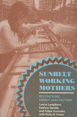 Bild des Verkufers fr Sunbelt Working Mothers: Reconciling Family and Factory (The Anthropology of Contemporary Issues) by Lamphere, Louise, Zavella, Patricia, Gonzales, Felipe [Hardcover ] zum Verkauf von booksXpress