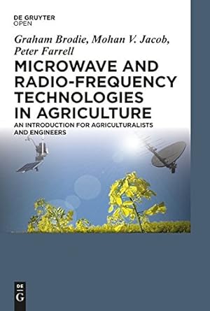 Bild des Verkufers fr Microwave and Radio-Frequency Technologies in Agriculture: An Introduction for Agriculturalists and Engineers by Brodie, Graham, Jacob, Mohan V., Farrell, Peter [Hardcover ] zum Verkauf von booksXpress