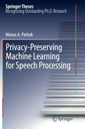 Immagine del venditore per Privacy-Preserving Machine Learning for Speech Processing (Springer Theses) by Pathak, Manas A. [Paperback ] venduto da booksXpress