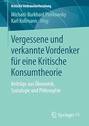 Seller image for Vergessene und verkannte Vordenker für eine Kritische Konsumtheorie: Beiträge aus konomik, Soziologie und Philosophie (Kritische Verbraucherforschung) (German Edition) [Paperback ] for sale by booksXpress