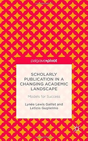 Immagine del venditore per Scholarly Publication in a Changing Academic Landscape: Models for Success by Guglielmo, Letizia, Gaillet, Lynée Lewis [Hardcover ] venduto da booksXpress