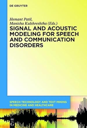 Immagine del venditore per Signal and Acoustic Modeling for Speech and Communication Disorders (Speech Technology and Text Mining in Medicine and Healthcare) [Hardcover ] venduto da booksXpress