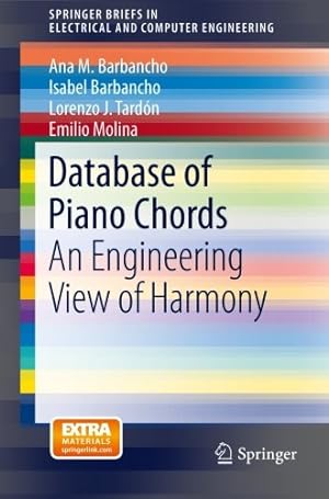 Image du vendeur pour Database of Piano Chords: An Engineering View of Harmony (SpringerBriefs in Electrical and Computer Engineering) by Barbancho, Ana M., Barbancho, Isabel, Tardón, Lorenzo J., Molina, Emilio [Paperback ] mis en vente par booksXpress