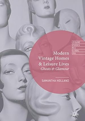 Seller image for Modern Vintage Homes & Leisure Lives: Ghosts & Glamour (Leisure Studies in a Global Era) by Holland, Samantha [Hardcover ] for sale by booksXpress