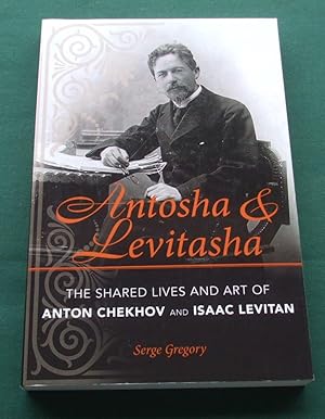 Antosha And Levitasha - The Shared Lives And Art Of Anton Chekhov And Isaac Levitan