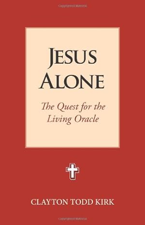 Immagine del venditore per Jesus Alone: The Quest for the Living Oracle by Kirk, Clayton Todd [Paperback ] venduto da booksXpress