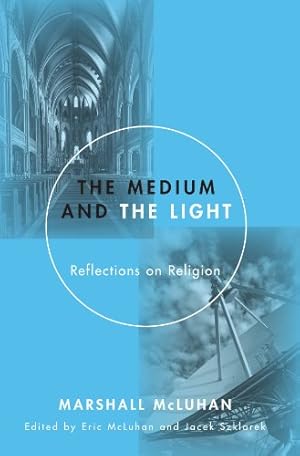 Imagen del vendedor de The Medium and the Light: Reflections on Religion and Media by McLuhan, Marshall [Paperback ] a la venta por booksXpress