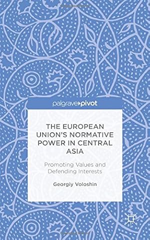 Seller image for The European Unions Normative Power in Central Asia: Promoting Values and Defending Interests by Voloshin, G. [Hardcover ] for sale by booksXpress