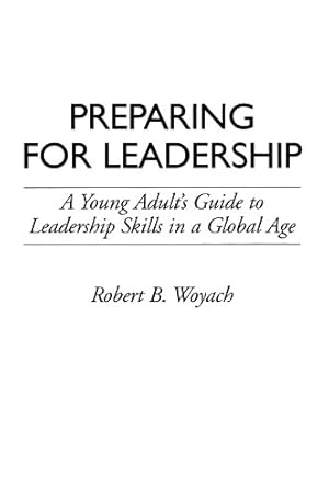Seller image for Preparing for Leadership: A Young Adult's Guide to Leadership Skills in a Global Age by Woyach, Robert B. [Paperback ] for sale by booksXpress