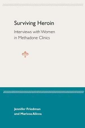 Seller image for Surviving Heroin: Interviews with Women in Methadone Clinics by Friedman, Jennifer, Alicea, Marisa [Paperback ] for sale by booksXpress