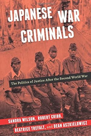 Seller image for Japanese War Criminals: The Politics of Justice After the Second World War by Wilson, Sandra, Aszkielowicz, Dean, Cribb, Robert, Trefalt, Beatrice [Hardcover ] for sale by booksXpress