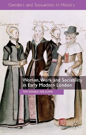 Seller image for Women, Work and Sociability in Early Modern London (Genders and Sexualities in History) by Reinke-Williams, Tim [Hardcover ] for sale by booksXpress