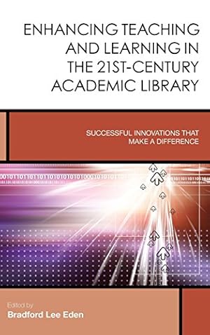 Bild des Verkufers fr Enhancing Teaching and Learning in the 21st-Century Academic Library: Successful Innovations That Make a Difference (Creating the 21st-Century Academic Library) [Hardcover ] zum Verkauf von booksXpress