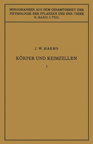 Imagen del vendedor de Körper und Keimzellen: Erster Teil (Monographien aus dem Gesamtgebiet der Physiologie der Pflanzen und der Tiere) (German Edition) by Harms, Jürgen W. [Paperback ] a la venta por booksXpress