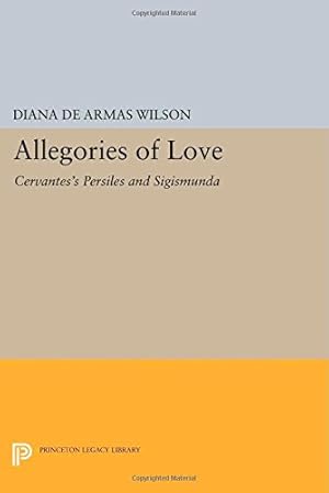 Immagine del venditore per Allegories of Love: Cervantes's "Persiles and Sigismunda" (Princeton Legacy Library) by Wilson, Diana de Armas [Paperback ] venduto da booksXpress