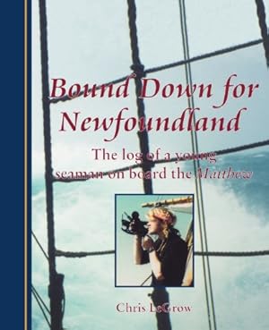 Immagine del venditore per Bound Down for Newfoundland: The Log of a Young Seaman on Board the Matthew [Soft Cover ] venduto da booksXpress
