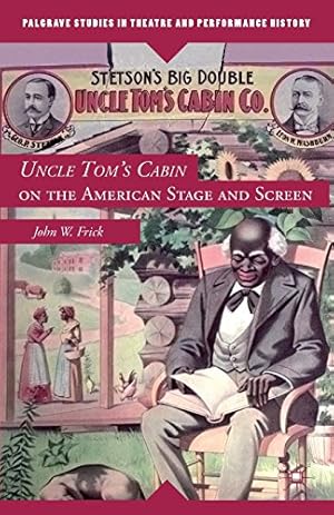 Seller image for Uncle Tom's Cabin on the American Stage and Screen (Palgrave Studies in Theatre and Performance History) by Frick, John W. [Paperback ] for sale by booksXpress