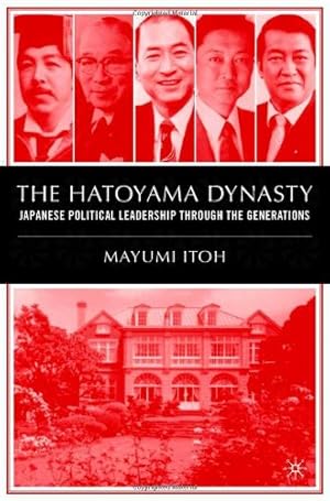 Seller image for The Hatoyama Dynasty: Japanese Political Leadership Through the Generations by Itoh, M. [Hardcover ] for sale by booksXpress