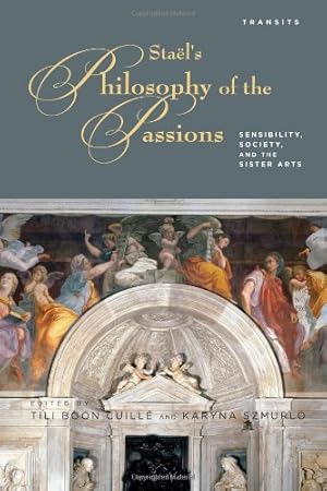 Imagen del vendedor de Staelâ  s Philosophy of the Passions: Sensibility, Society and the Sister Arts (Transits: Literature, Thought & Culture, 1650â  1850) [Hardcover ] a la venta por booksXpress