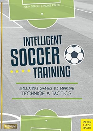 Seller image for Intelligent Soccer Training: Simulating Games to Improve Technique and Tactics [Soft Cover ] for sale by booksXpress