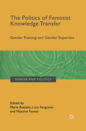 Immagine del venditore per The Politics of Feminist Knowledge Transfer: Gender Training and Gender Expertise (Gender and Politics) [Paperback ] venduto da booksXpress