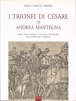 Bild des Verkufers fr I trionfi di Cesare di Andrea Mantegna. Fonti umanistiche e cultura antiquaria alla corte dei Gonzaga zum Verkauf von Graphem. Kunst- und Buchantiquariat