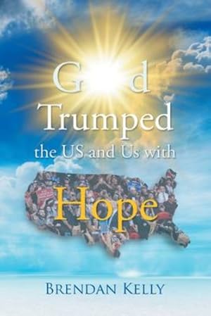 Bild des Verkufers fr God Trumped the US and Us with Hope by Kelly, Brendan [Paperback ] zum Verkauf von booksXpress