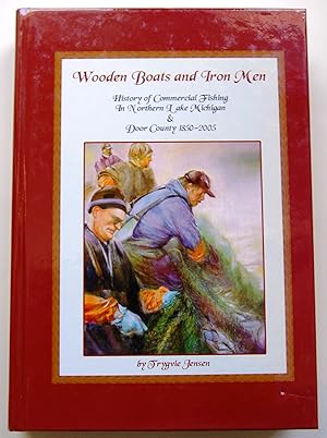 Bild des Verkufers fr Wooden Boats and Iron Men: History of Commercial Fishing In Northern Lake Michigan & Door County 1850-2005 (Signed) zum Verkauf von Kazoo Books LLC