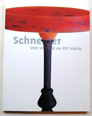 Schneider: Une Verrerie au Xxe Siecle; Exposition du 27 Juin au 29 Septembre 2003 Musee des Beaux...